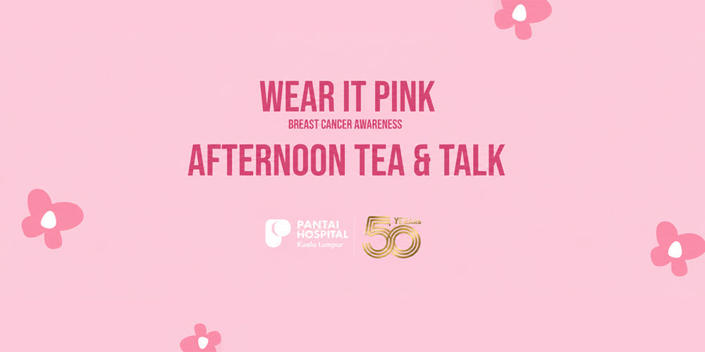 Wear it Pink, Breast Cancer Awareness: Afternoon Tea & Talk at Pantai Hospital KL