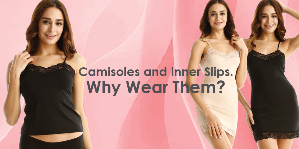 Camisoles and Inner Slips. Why Wear Them?